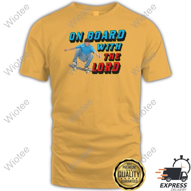 On Board With The Lord Hoodie On Board With The Lord T Shirt