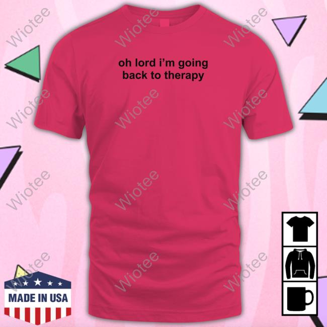Maisie Peters Oh Lord I'm Going Back To Therapy Shirts Oh Lord I'm Going Back To Therapy Tee Shirt