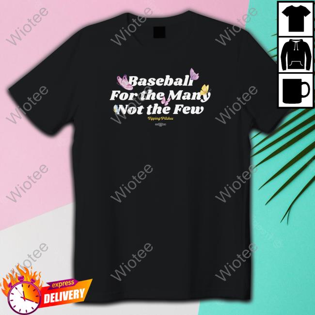 Baseball For The Many Not The Few Shirt