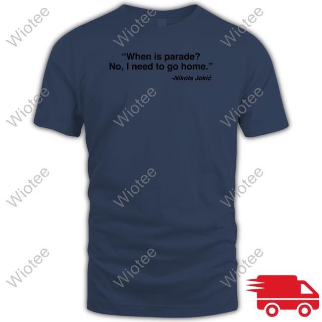 Official Cjzero Nikola Jokić When Is Parade No I Need To Go Home Long Sleeve Tee Nikola Jokić When Is Parade No I Need To Go Home Tee