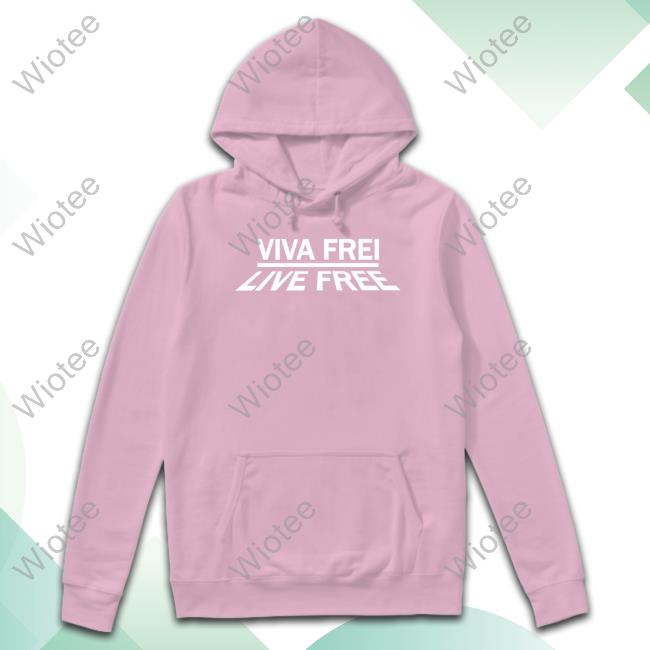 Viva Frei Merch Live Free Hoodie Official Viva Frei Merch Live Free Hoodie