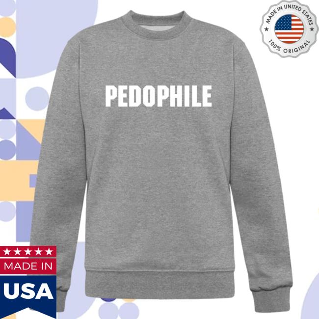 Pedophile Also, A Rapist T Shirt