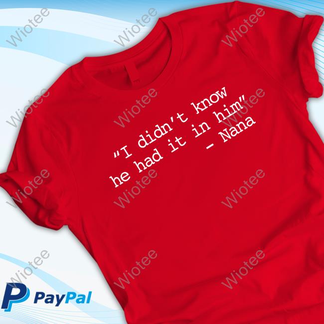 Official I Didn’t Know He Had It In Him Shirt 2024 Official I Didn’t Know He Had It In Him Shirt