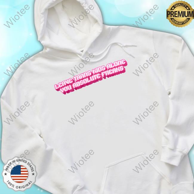 Official Crooked Store Leave Trans Kids Alone You Absolute Freaks Tee Shirt Leave Trans Kids Alone You Absolute Freaks Shirt