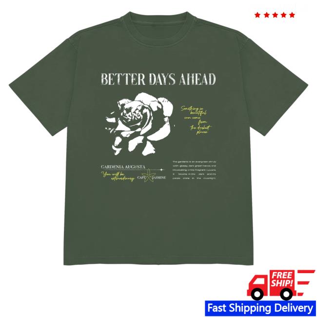 Better Days Ahead Merch Gardenia Shirts
