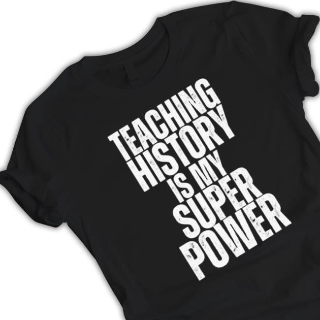 Official Teaching History Is My Super Power Teacher Hoodies