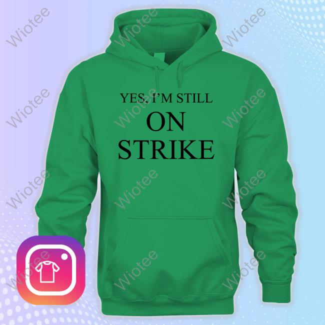 Yes I'm Still On Strike Shirts Yes I'm Still On Strike Tee Shirt