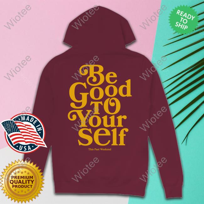 Be Good To Yourself Tee Theo Von Store Merch Be Good To Yourself Long Sleeved T Shirt