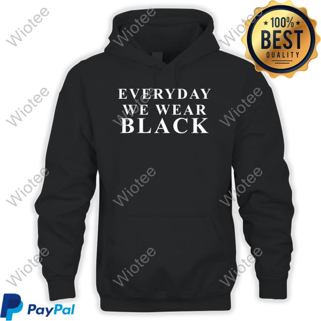 Everyday We Wear Black New Shirt