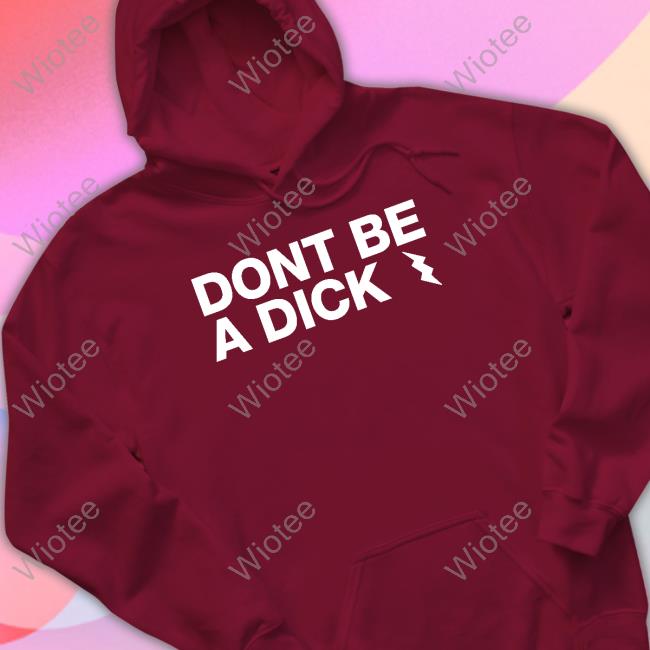 Don't Be A Dick Tee Shirt Don't Be A Dick Sweatshirt Mel Sunshinesreedus