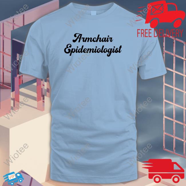Official Armchair Epidemiologist Shirt