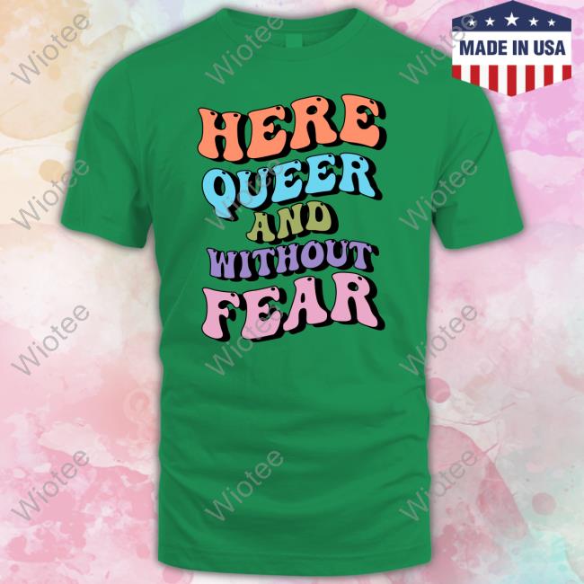 Official Here Queer And Without Fear T Shirt