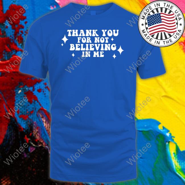 Thank You For Not Believing In Me Sweatshirt Kai Cenat Thank You For Not Believing In Me Long Sleeve T Shirt