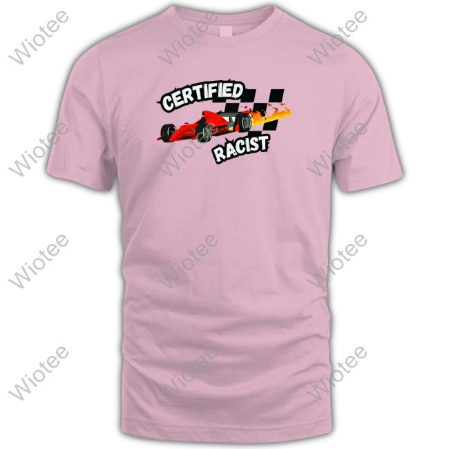 Official Certified Racist T Shirts