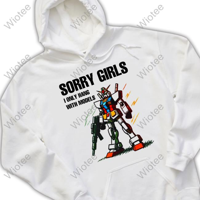 Shirts That Go Hard Sorry Girls I Only Hang With Models New Shirt
