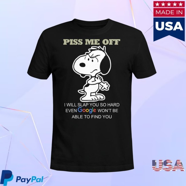 Piss Me Off! T Shirt