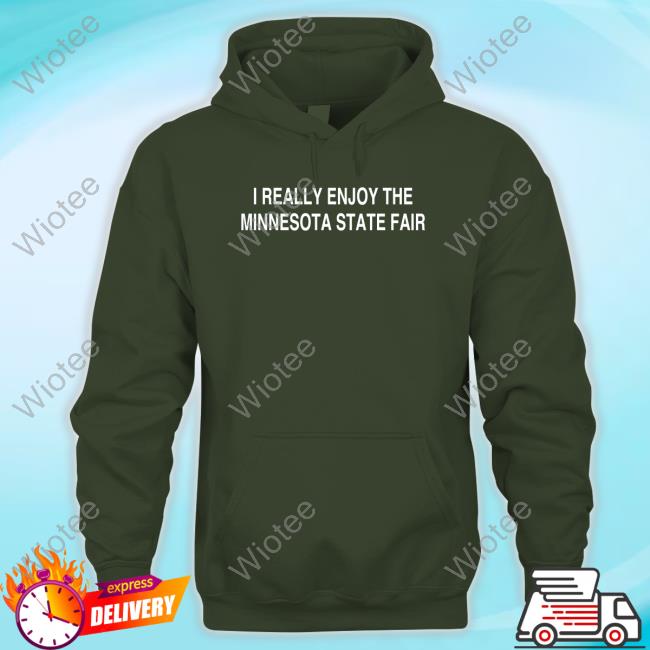 I Really Enjoy The Minnesota State Fair Hooded Sweatshirt Official I Really Enjoy The Minnesota State Fair Tee Shirt