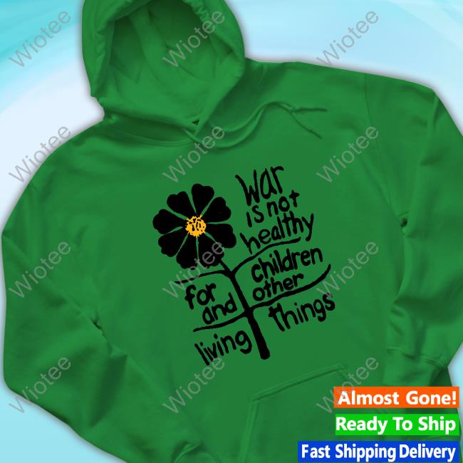 Official War Is Not Healthy For Children And Other Living Things Shirt 2023 Official War Is Not Healthy For Children And Other Living Things Tee