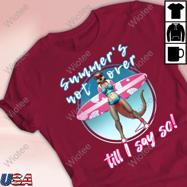 Myke Greywolf Art Shop Summer's Not Over Till I Say So Shirt