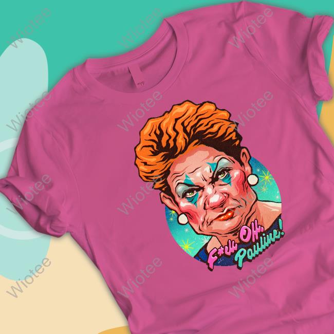 Nordacious Merch Fuck Off Pauline Clown Pauline Hanson Shirt Official Nordacious Merch Fuck Off Pauline Shirts