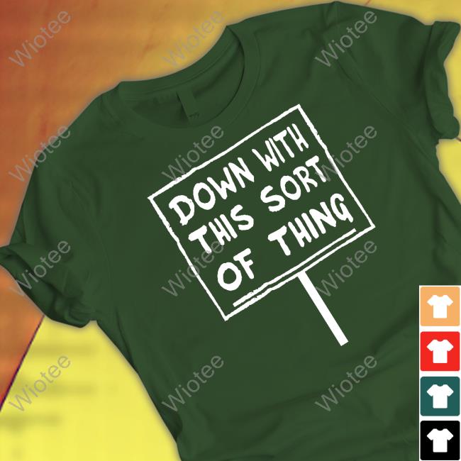 Official Down With This Sort Of Thing Tee Shirt