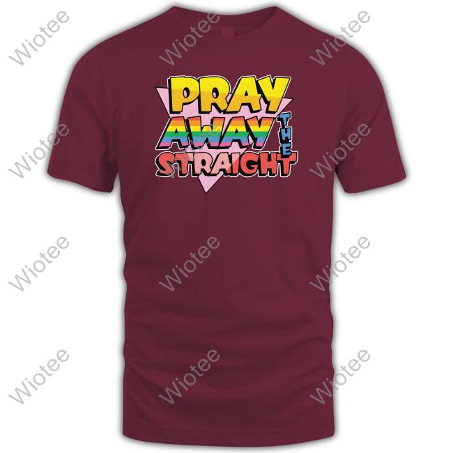 Official Goodshirts Merch Pray Away The Straight Shirt