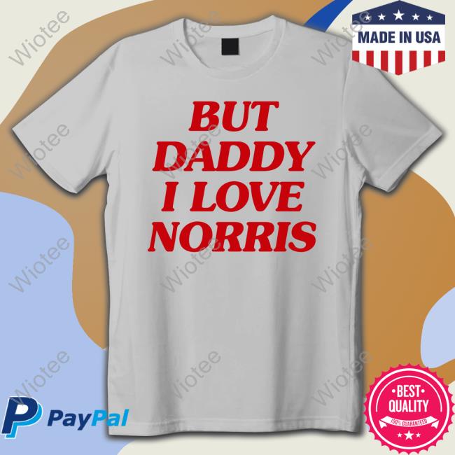 But Daddy I Love Norris T Shirt But Daddy I Love Norris Tee Shirt