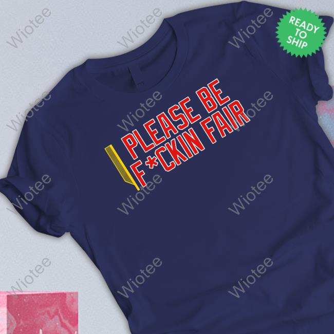 Bonfire Please Be Fuckin Fair T-Shirt ITM Podcast