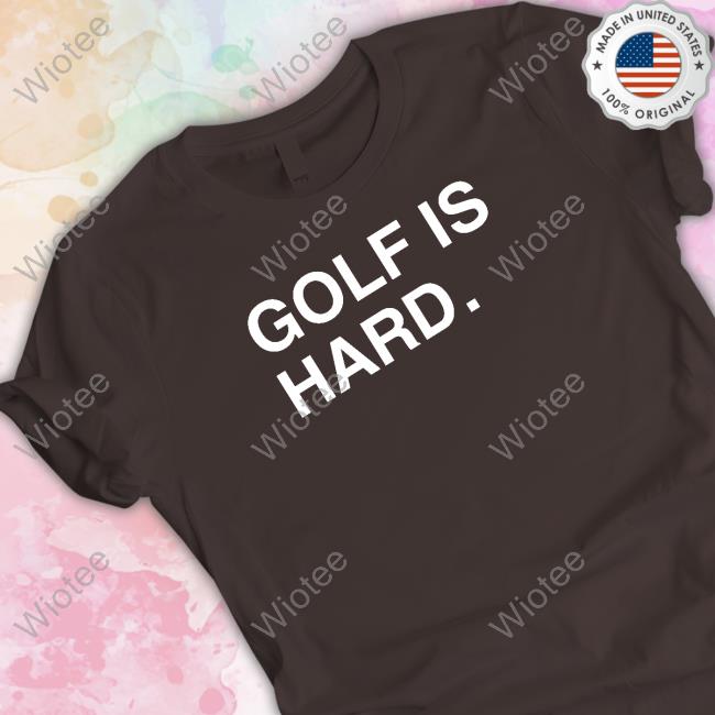 Obvious Shirts Golf Is Hard Shirts Obvious Shirts Golf Is Hard Shirt