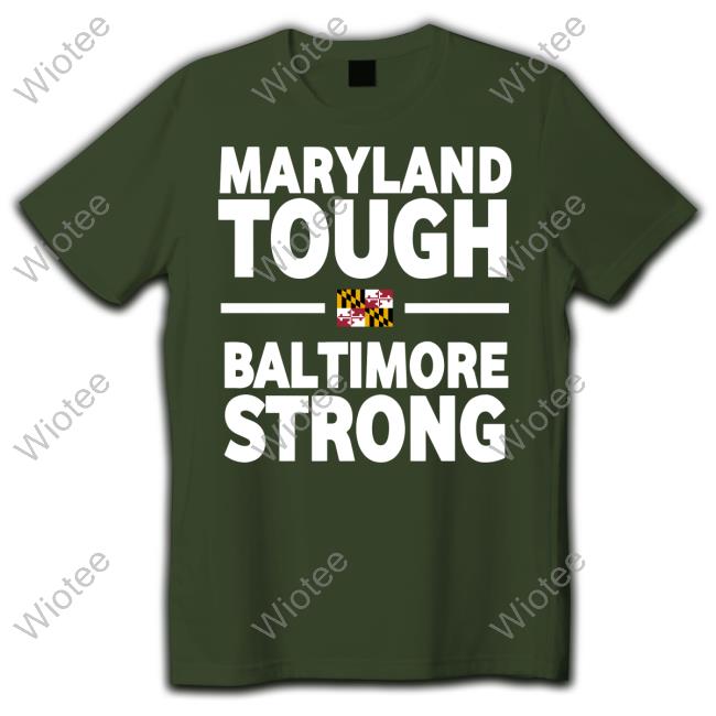 Maryland Tough Baltimore Strong Sweatshirt Maryland Tough Baltimore Strong Tee