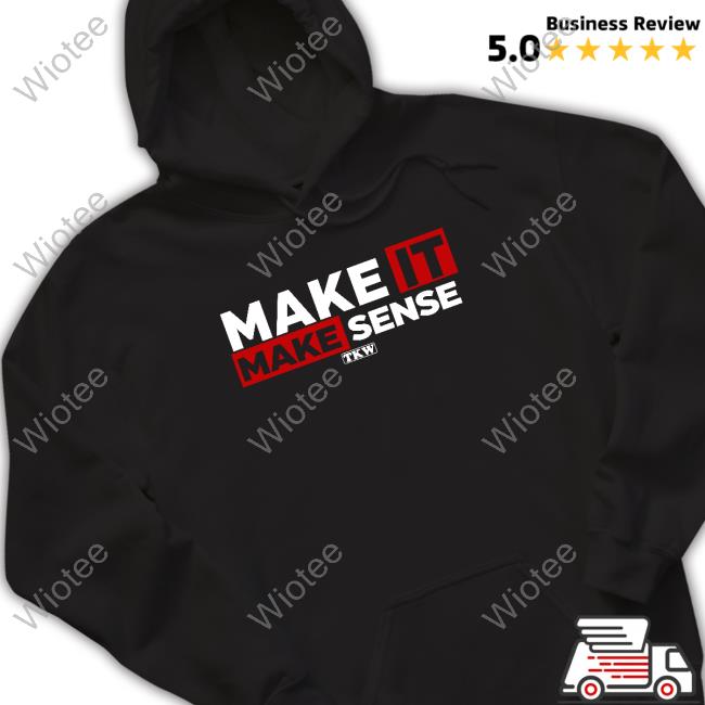 Make It Make Sense Tee Shirt Official Terrence K Williams Make It Make Sense T Shirts
