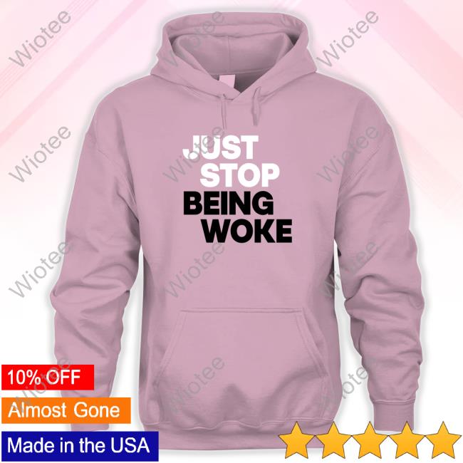 Official Just Stop Being Woke Shirts Official Paula London Just Stop T-Shirts Merch Just Stop Being Woke Shirts Juststoptshirts