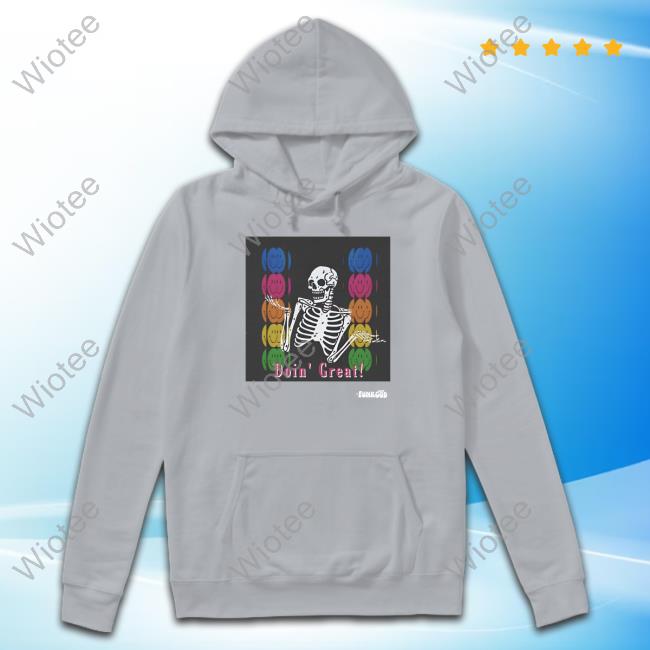 Doin' Great! Skeleton Shirt Doin' Great! Skeleton T-Shirt