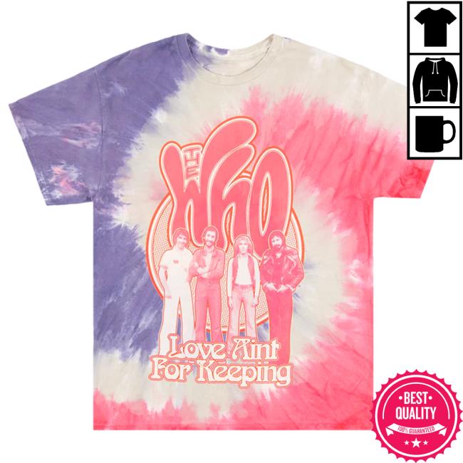Official The Who Band Merch Store Love Ain't For Keeping Tie Dye Tee Shirt