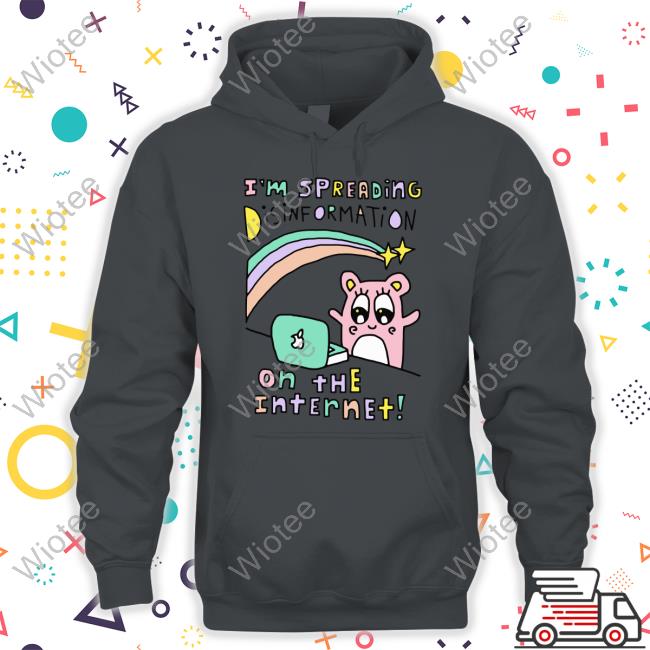 Shirts That Go Hard I'm Spreading Disinformation On The Internet Shirts Shirtsthtgohard