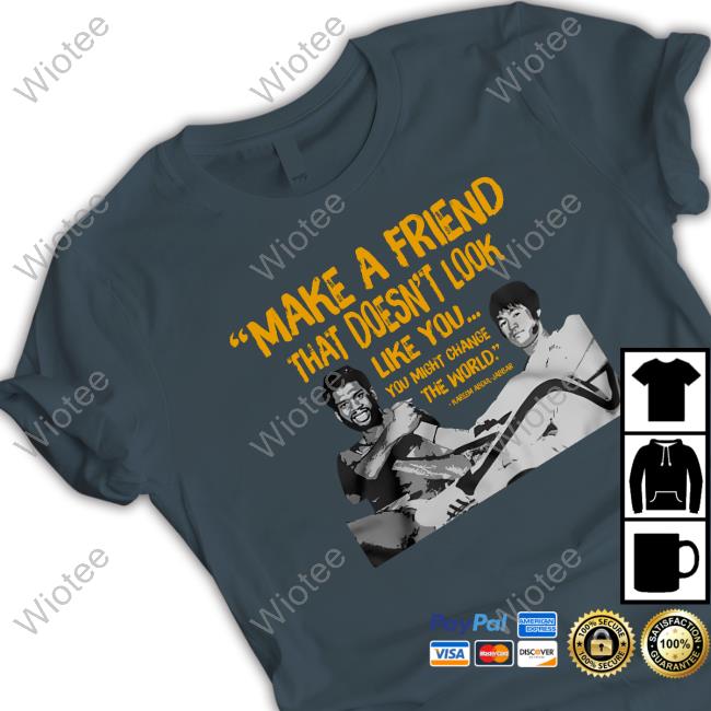Make a Friend That Doesn't Look Like You Shirts Bruce Lee Friends Shirts