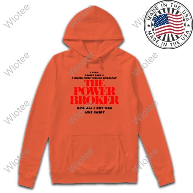 I Read Robert Caro's Pulitzer Prize Winning Biography The Power Broker T-Shirts The Power Broker Tee