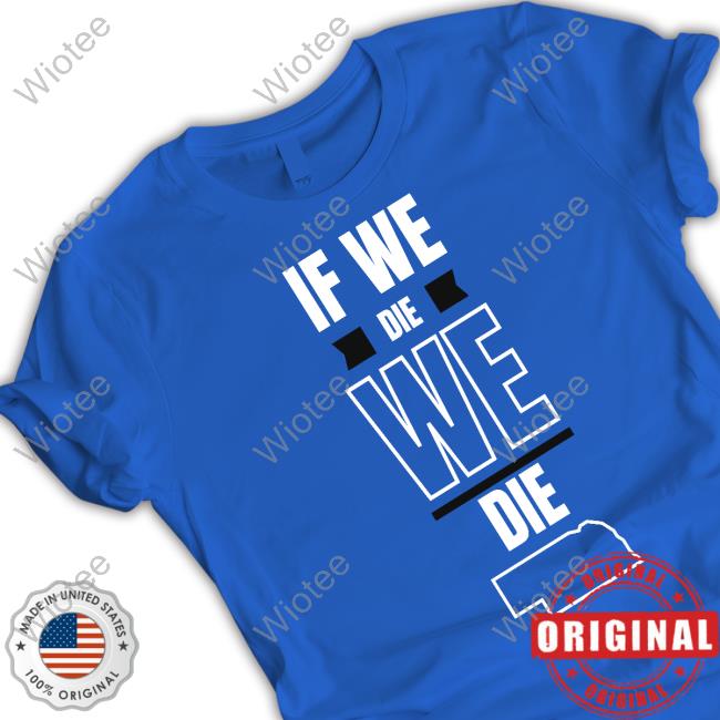 Husk Guys If We Die We Die Hoodie Official Husk Guys Store If We Die We Die Shirt