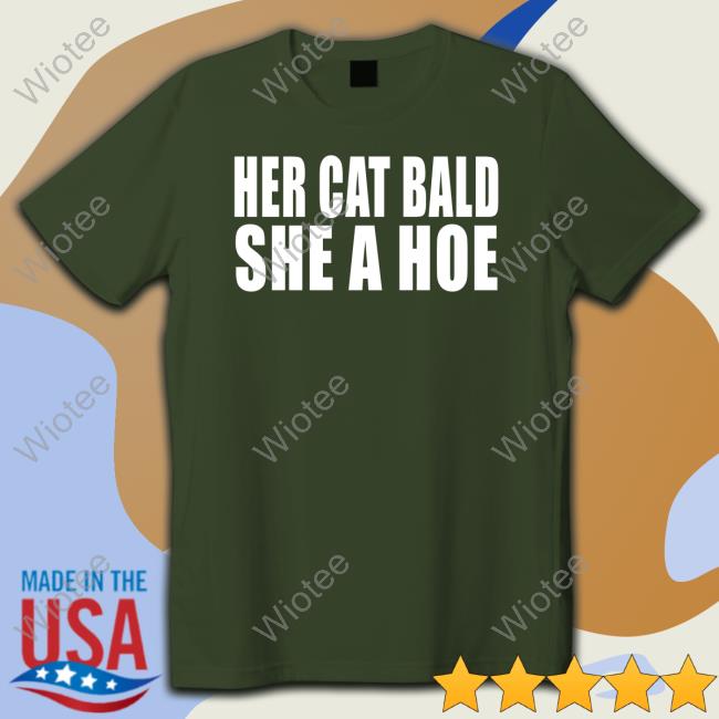 Her Cat Bald She A Hoe T Shirt