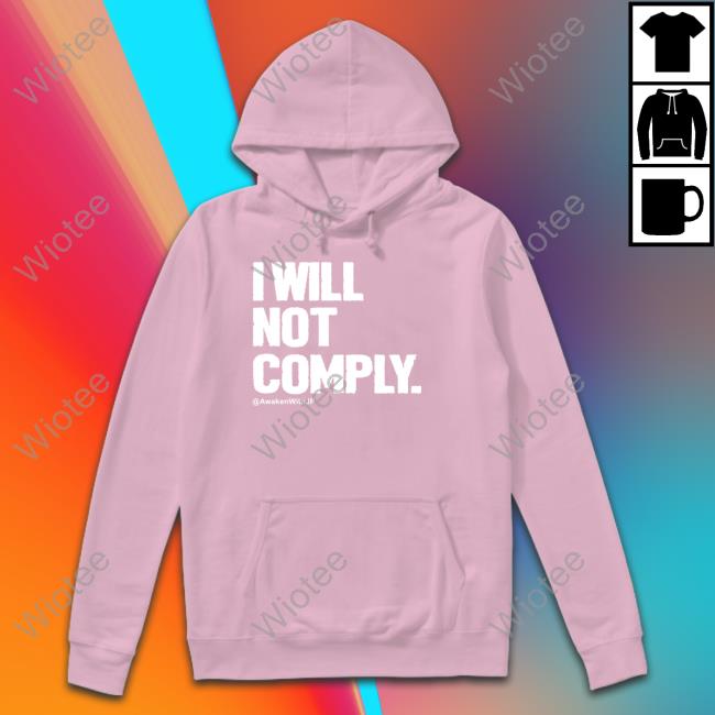 I Will Not Comply Awakenwithjp Long Sleeve T Shirt I Will Not Comply TankTop