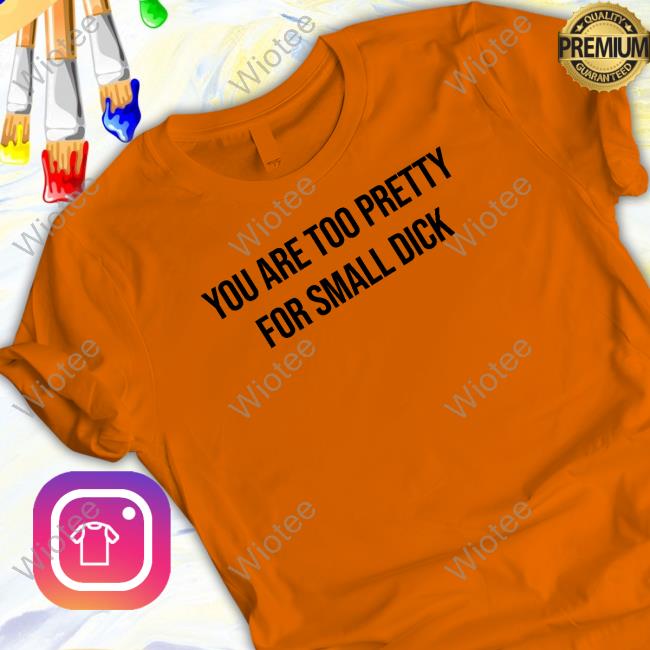 You Are Too Pretty For Small Dick Long Sleeved T Shirt Mr$ Da$Ani