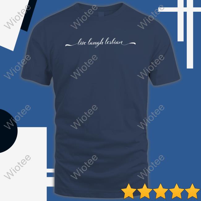Live Laugh Lesbian Shirt