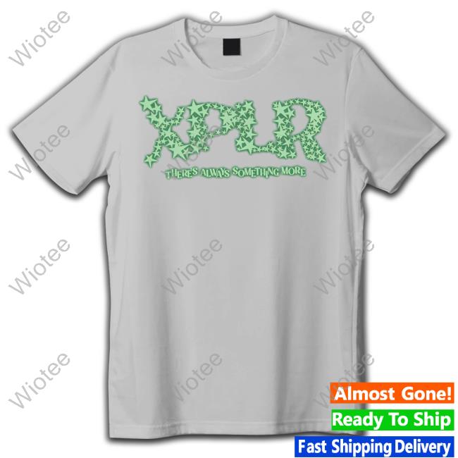 Xplr There's Always Something More Shirt Xplr Merch There's Always Something More Tee
