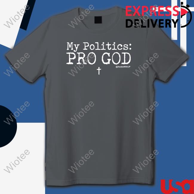 My Politics Pro God Long Sleeve Shirt Awakenwithjp Merch My Politics Pro God Crewneck Sweatshirt