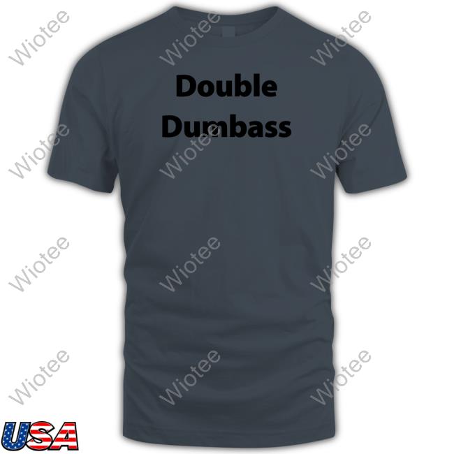 Double Dumbass Tee Shirt