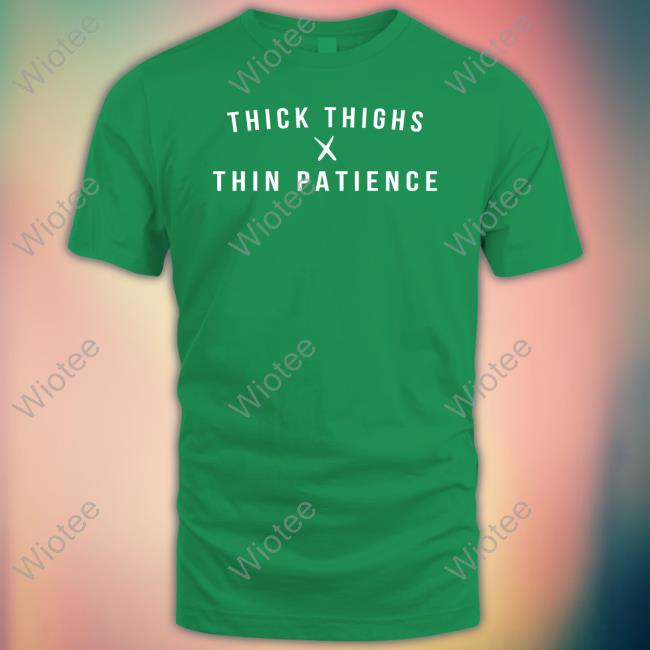 Thick Thighs X Thin Patience T Shirts