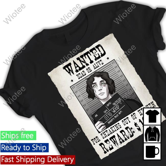 Otto Wood Wanted Dead Or Alive For Sneaking Out Of Heaven Tee Shirt