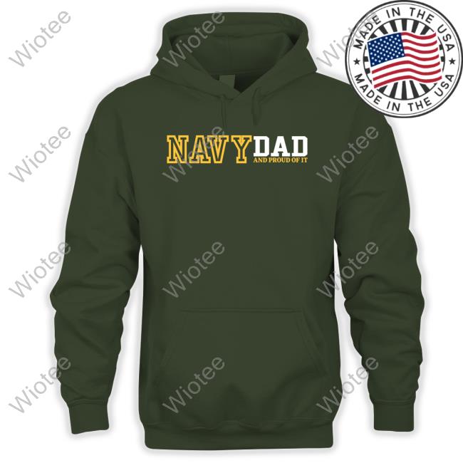 Navy Dad And Proud Of It Sweatshirt Official Navy Dad And Proud Of It T Shirts
