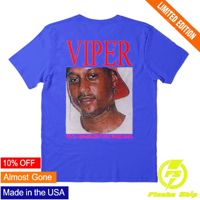 Viper - You'll Cowards Don't Even Smoke Crack Tshirt