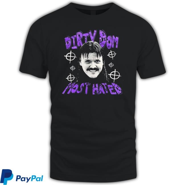Dirty Dom Most Hated Shirt Dirty Dom Most Hated Tee